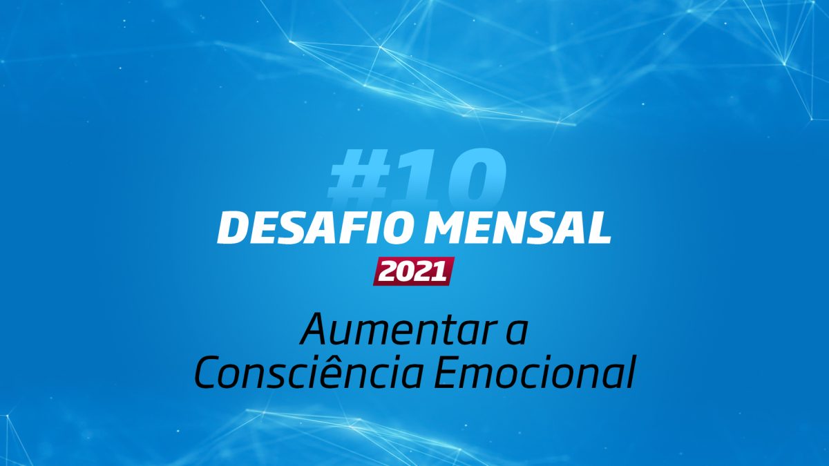 #10 Desafio Mensal – Aumentar a Consciência Emocional