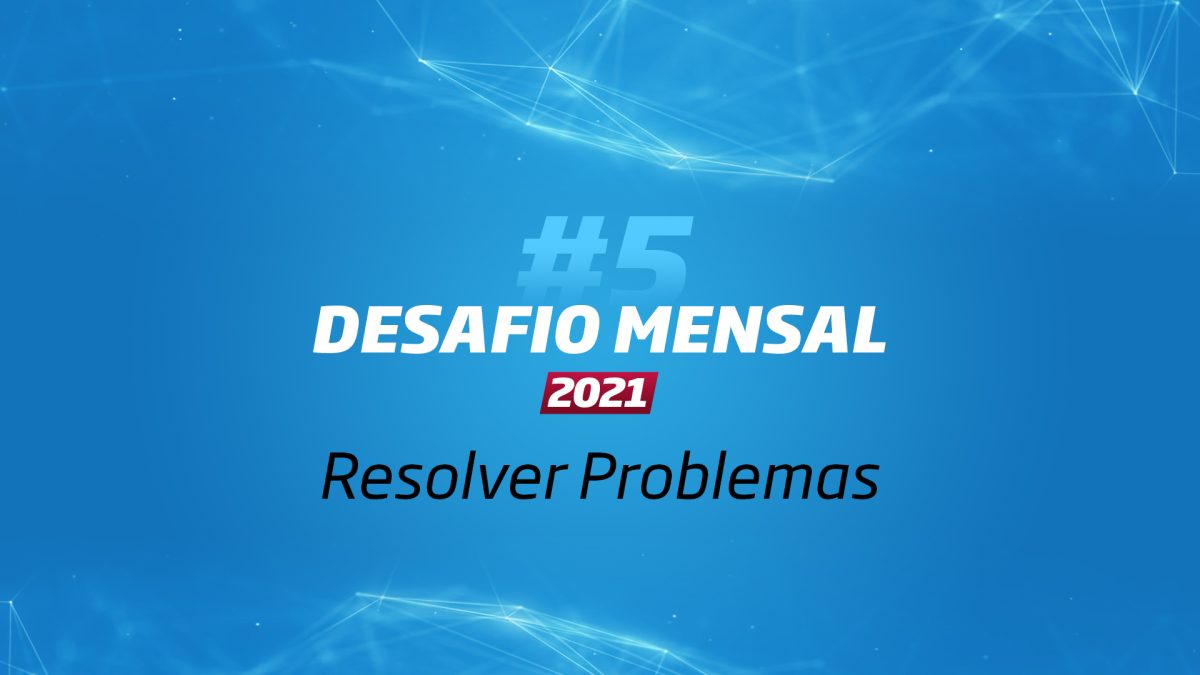 #5 Desafio Mensal – Resolução de Problemas